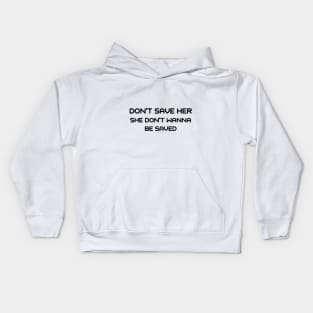 Don't save her she don't wanna be saved Kids Hoodie